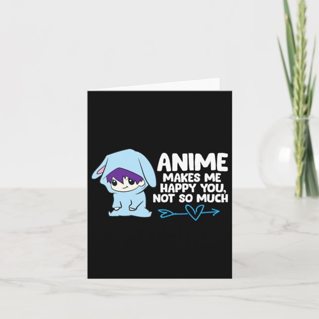 Anime Makes Me Happy You  Card (Front)