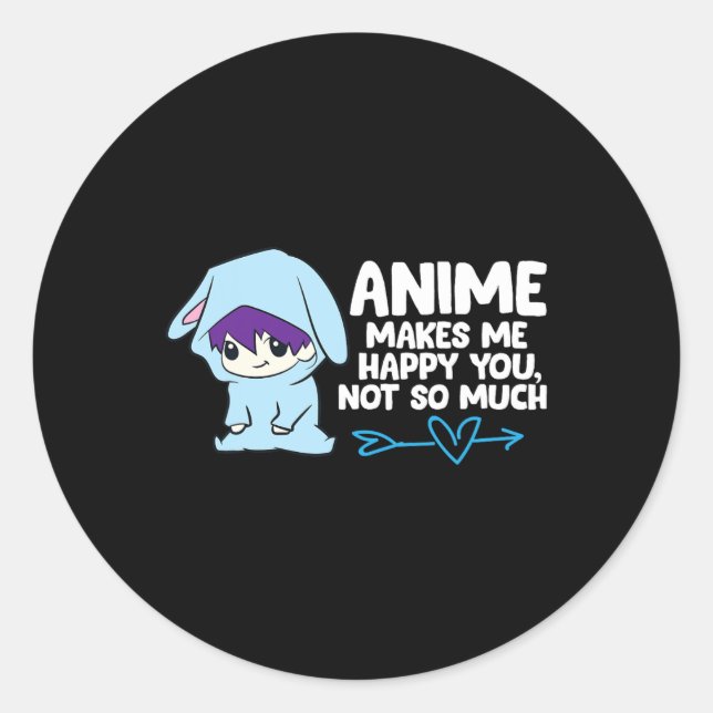 Anime Makes Me Happy You  Classic Round Sticker (Front)
