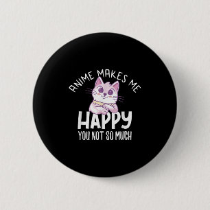 Anime Makes Me Happy You Not So Much Anime Lover G 6 Cm Round Badge