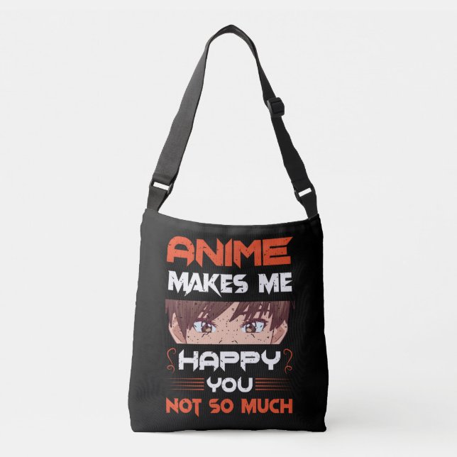 Anime Makes Me Happy You Not So Much Crossbody Bag (Front)