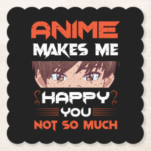 Anime Makes Me Happy You Not So Much Paper Coaster