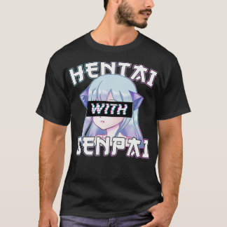 Anime Meme  Hentai With Senpai I Neko Anime Cat an T-Shirt