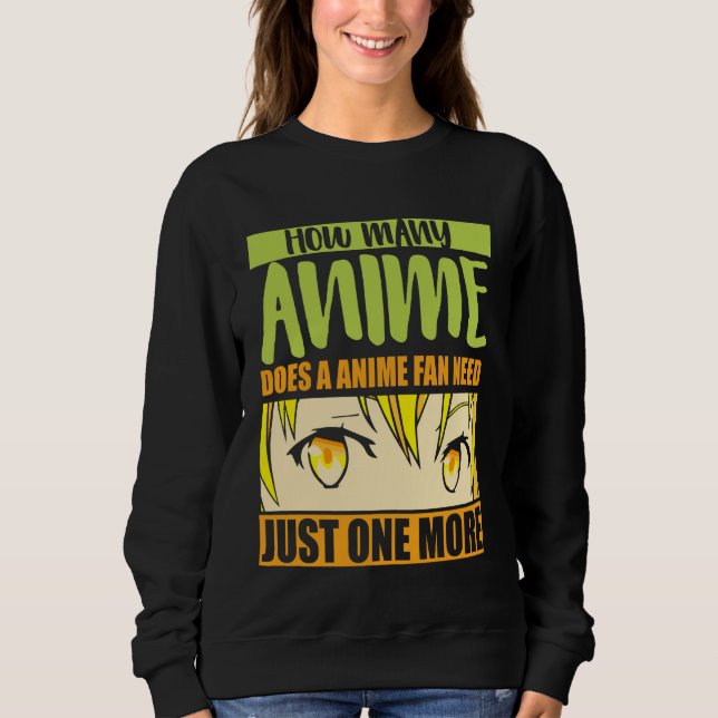 Anime Merch - How Many Anime Does a Anime - Girl A Sweatshirt (Front)