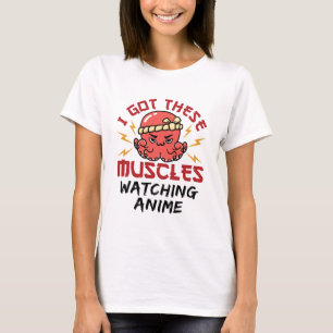 Anime Nerd I Got These Muscles Watching Anime T-Shirt
