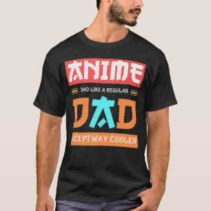 Anime Otaku Funny Father's Day Anime Dad Except Wa T-Shirt