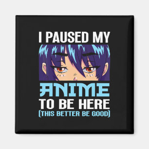 Anime Otaku I Paused My Anime To Be Here This Bett Magnet