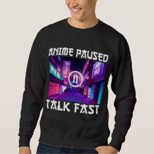 Anime Paused Talk Fast Sweatshirt