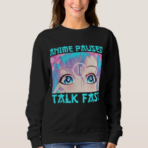 Anime Paused Talk Fast Sweatshirt