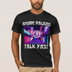 Anime Paused Talk Fast T-Shirt