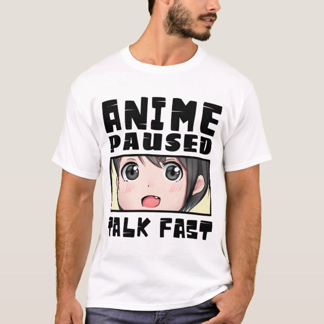 anime paused talk fast T-Shirt (Front)