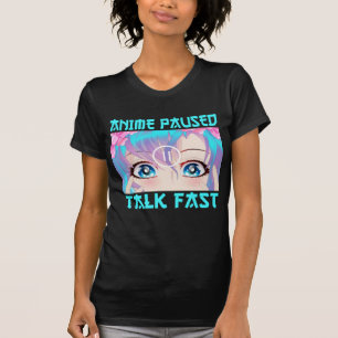 Anime Paused Talk Fast T-Shirt