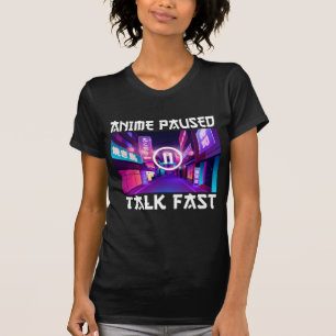 Anime Paused Talk Fast T-Shirt