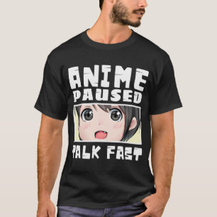 anime paused talk fast T-Shirt