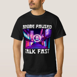 Anime Paused Talk Fast T-Shirt