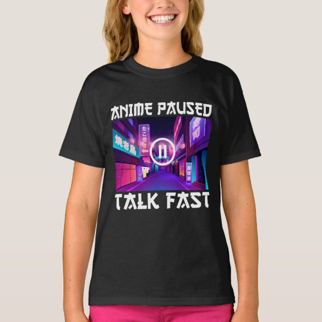 Anime Paused Talk Fast    T-Shirt (Front)
