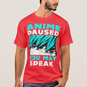 Anime Paused You May Speak Japan Manga Weeb Otaku T-Shirt