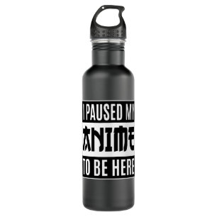 Anime Quote Design   I Paused My Anime To Be Here 710 Ml Water Bottle