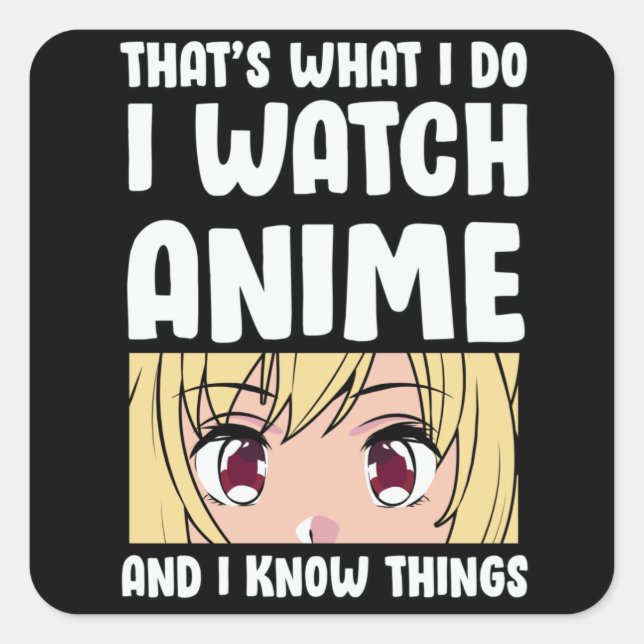 Anime Quote Design | I Watch Anime Square Sticker (Front)