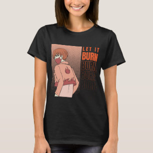 Anime T-Shirt Let it burn Shirt Anime Shirt