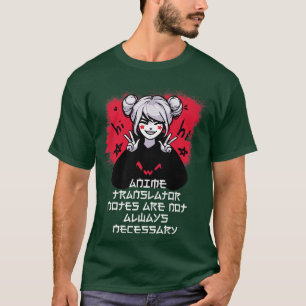 Anime Translator Notes are Not Always Necessary Ja T-Shirt