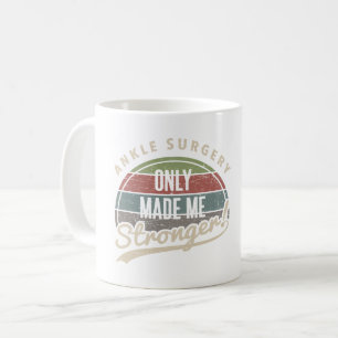 Ankle Surgery Stronger Coffee Mug