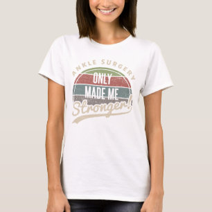Ankle Surgery Stronger T-Shirt