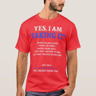 Ankylosing Spondylitis Awareness I Am Faking It In T-Shirt