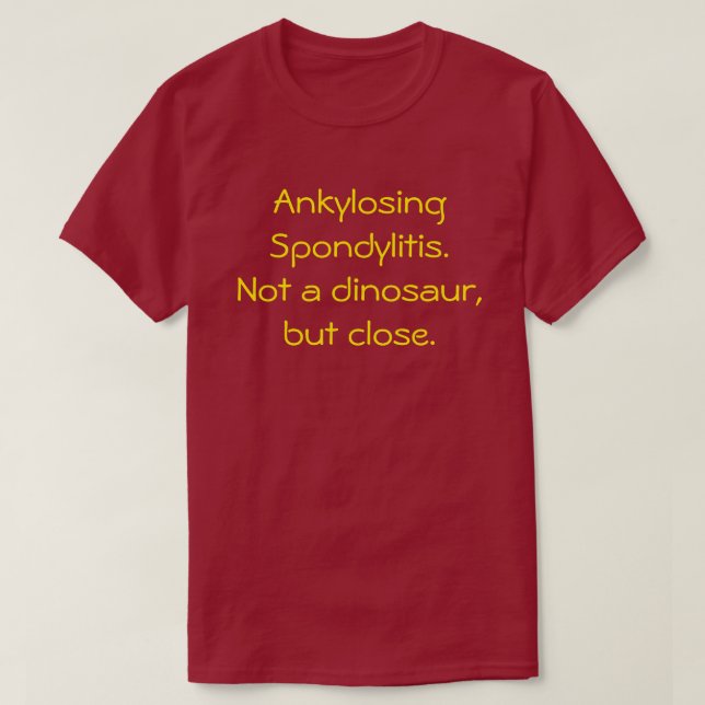 Ankylosing Spondylitis, Not a dinosaur t-shirt (Design Front)