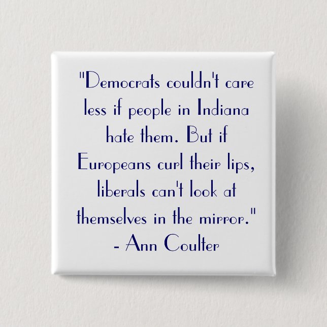 Ann Coulter Quote "Democrats couldn't care..." 15 Cm Square Badge (Front)