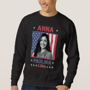 Anna Paulina Luna - Mexican-American Congresswoman Sweatshirt