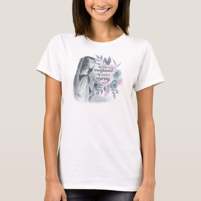 Anne Bronte Quote My Soul Is Awakened Floral T-Shirt (Front)