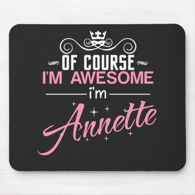 Annette Of Course I'm Awesome I'm Annette T-Shirt  Mouse Pad (Front)