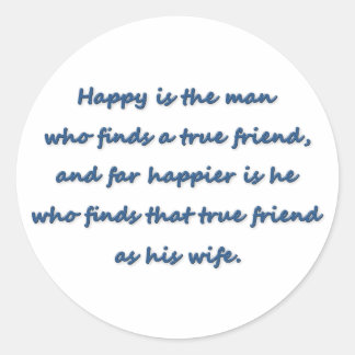 Anniversary Quote - Happy is the man who finds a … Classic Round Sticker