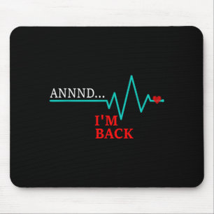 Annnd Im Back, Coronary Byp Artery Open Heart Dise Mouse Pad