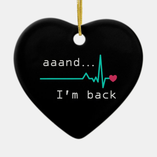 Annnd I'm back, Heart Attack Survivor Business Car Ceramic Ornament (Front)