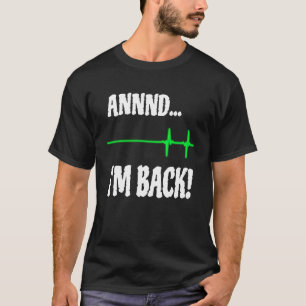 Annnd I'm Back Heart Attack Survivor Cardiac Surge T-Shirt