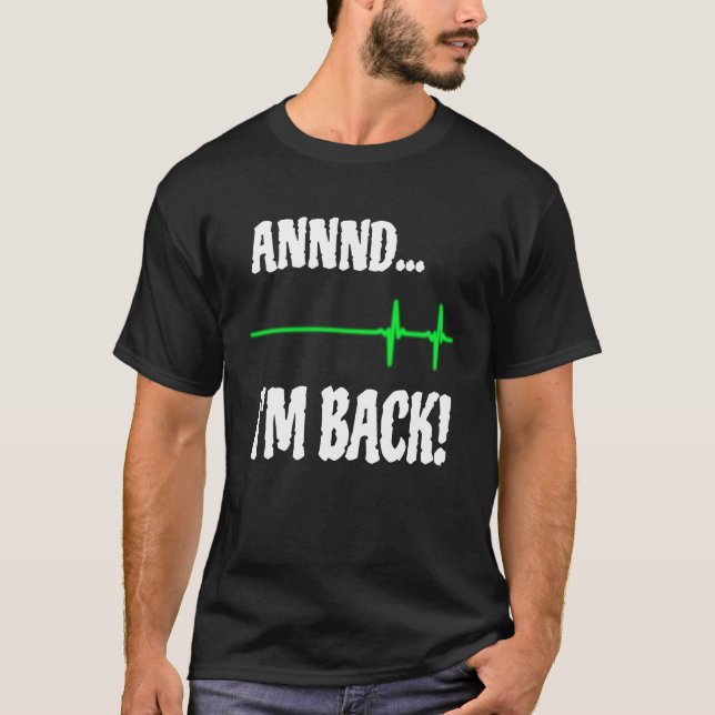 Annnd I'm Back Heart Attack Survivor Cardiac Surge T-Shirt (Front)