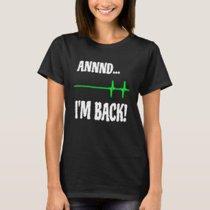 Annnd I'm Back Heart Attack Survivor Cardiac Surge T-Shirt