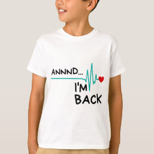 Annnd I'm Back. Heart Attack Survivor Funny Quote T-Shirt