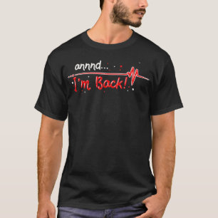 Annnd Im Back Heart Attack Survivor Gift Idea _1 T-Shirt