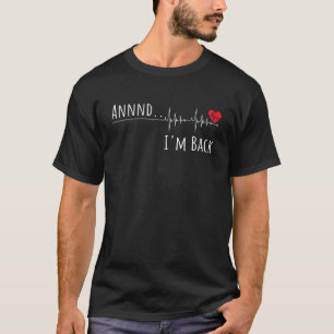 Annnd I'm Back Heart Attack Survivor Heart Surger T-Shirt