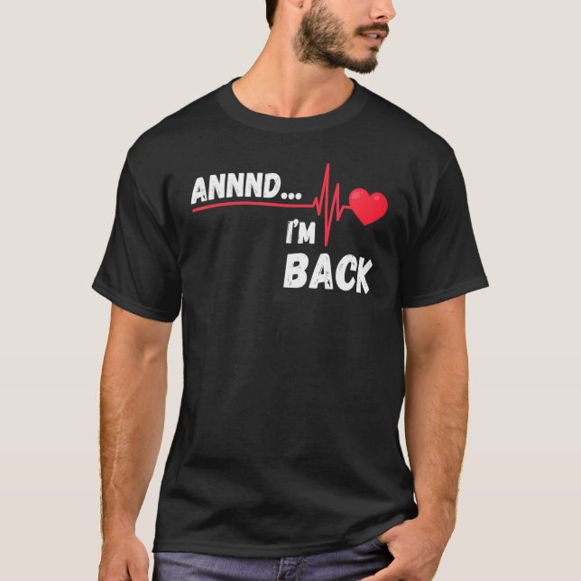Annnd    I'm Back  Survivor Open Heart Surgery T-Shirt (Front)