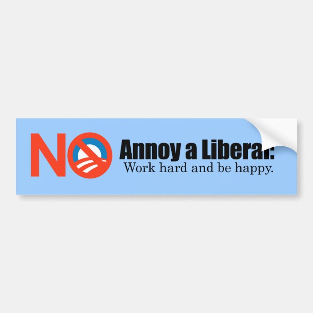 Annoy a LIbearl - Work hard and be  happy Bumper Sticker (Front)