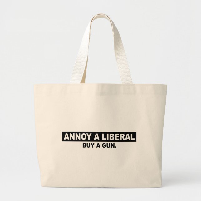 ANNOY A LIBERAL- BUY A GUN LARGE TOTE BAG (Front)