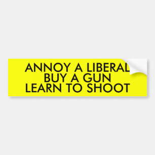 ANNOY A LIBERAL: BUY A GUN LEARN TO SHOOT BUMPER STICKER