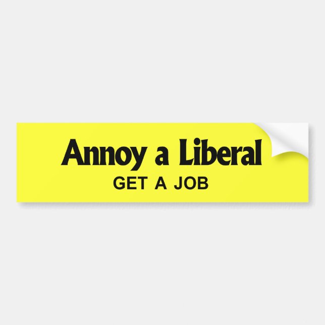 Annoy a Liberal - Get a job Bumper Sticker (Front)