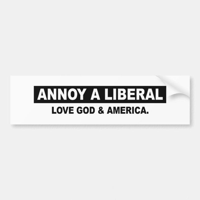 ANNOY A LIBERAL. LOVE GOD AND AMERICA BUMPER STICKER (Front)