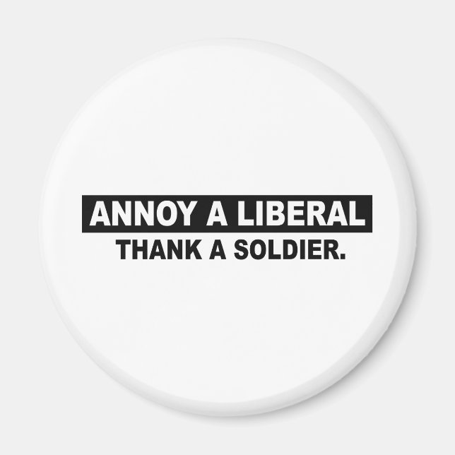ANNOY A LIBERAL. THANK A SOLDIER MAGNET (Front)