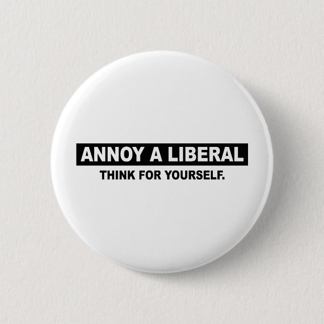 ANNOY A LIBERAL. THINK FOR YOURSELF 6 CM ROUND BADGE (Front)