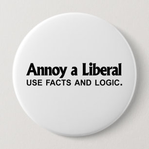 Annoy a Liberal - Use facts and logic 10 Cm Round Badge